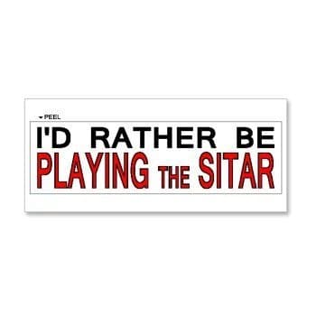 Bumper Sticker Graphic - I'd Rather Be Playing the Sitar