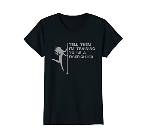 Womens Pole Dancing training to be a firefighter Funny T-Shirt