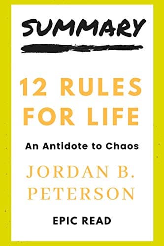 SUMMARY: 12 Rules For Life By Jordan B Peterson