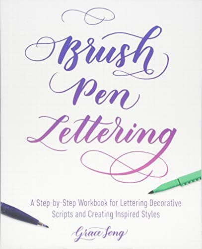 Brush Pen Lettering: A Step-by-Step Workbook for Learning Decorative Scripts and Creating Inspired Styles (Hand-Lettering & Calligraphy Practice)