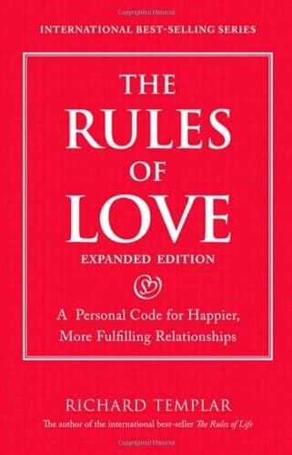 The Rules of Love: A Personal Code for Happier, More Fulfilling Relationships, Expanded Edition (Richard Templar's Rules) by Richard Templar (2013-03-09)