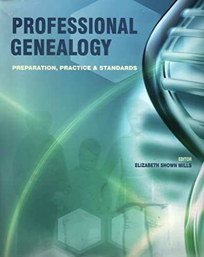 Professional Genealogy: Preparation, Practice and Standards