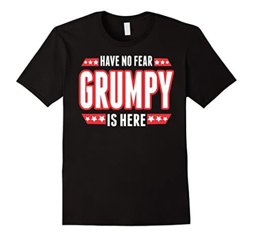 Mens Have No Fear Grumpy Is Here TShirt Small Black