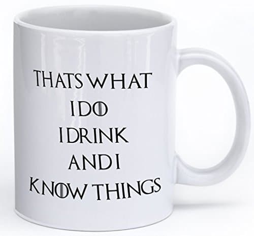 Thats What I Do I Drink and I Know Things - Inspired by Game of Thrones