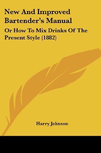 New and Improved Bartender's Manual: Or How to Mix Drinks of the Present Style (1882)