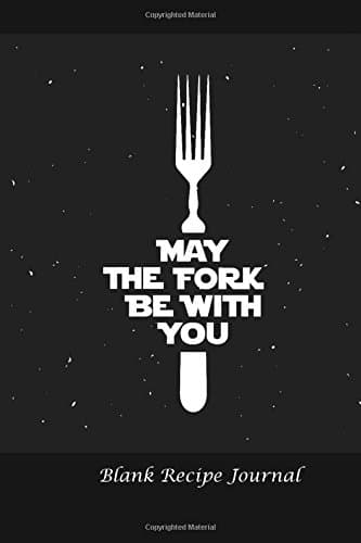 Blank Recipe Journal: May the Fork Be With You: Blank Cookbook For Writing Recipes In (Blank Notebooks and Journals) Paperback – March 20, 2017