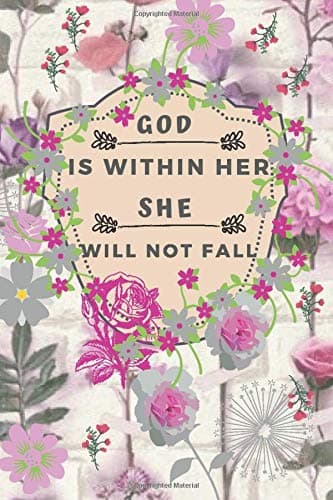 God is within her She will not fall: Christian Journal, Flower Notebook, Bible Verse Cover,Journals To Write In For Women Christian(110 Pages, Lined, 6 x 9)