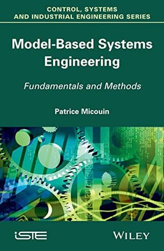 Model Based Systems Engineering: Fundamentals and Methods (Control, Systems and Industrial Engineering Series)