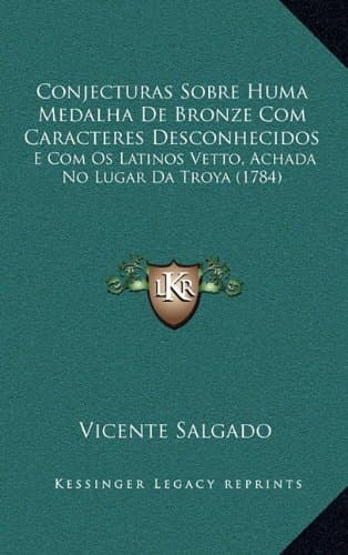 Conjecturas Sobre Huma Medalha De Bronze Com Caracteres Desconhecidos: E Com Os Latinos Vetto, Achada No Lugar Da Troya (1784) (Portuguese Edition)