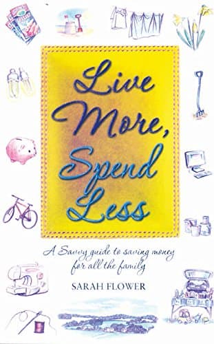 Live More, Spend Less: A Savvy Guide to Saving Money for all the Family