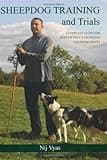 Sheepdog Training and Trials: A Complete Guide for Border Collie Handlers and Enthusiasts