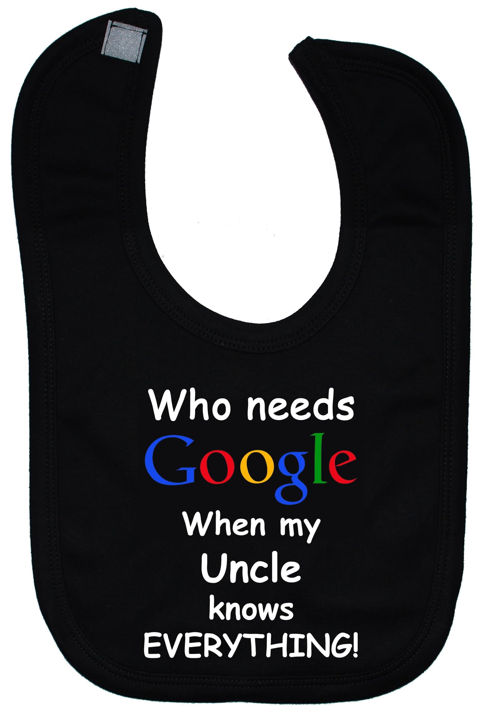 Who Needs Google When my Uncle Knows Everything Baby Feeding Bib Touch Attached 0 to approx 3 Years