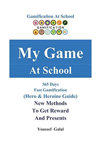 My Game At School - Fast Gamification: Gamification At School - 365 Days - Fast Gamification - (Hero & Heroine Guide) Paperback – 4 Sept. 2018