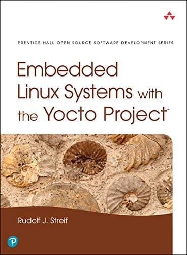 Embedded Linux Systems with the Yocto Project (Pearson Open Source Software Development Series)