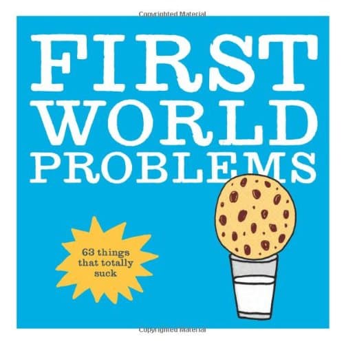 First World Problems: 63 things that totally suck Paperback – Illustrated, January 1, 2013