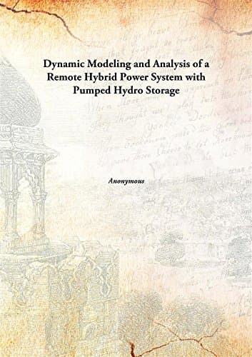 Dynamic Modeling and Analysis of a Remote Hybrid Power System with Pumped Hydro Storage [Hardcover]