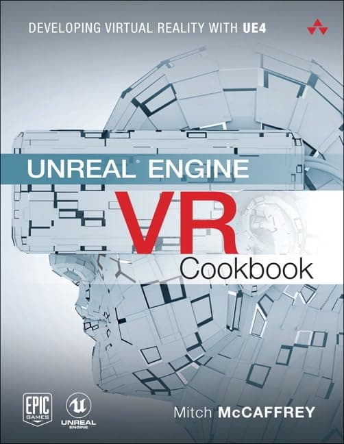 Unreal Engine VR Cookbook: Developing Virtual Reality with UE4 (Game Design) 1st Edition