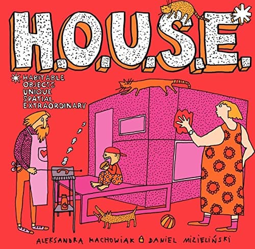 H.O.U.S.E.: Homes That Are Outrageous, Unbelievable, Spectacular, and Extraordinary: 35 Designs for Fantastic Living Hardcover – August 7, 2012