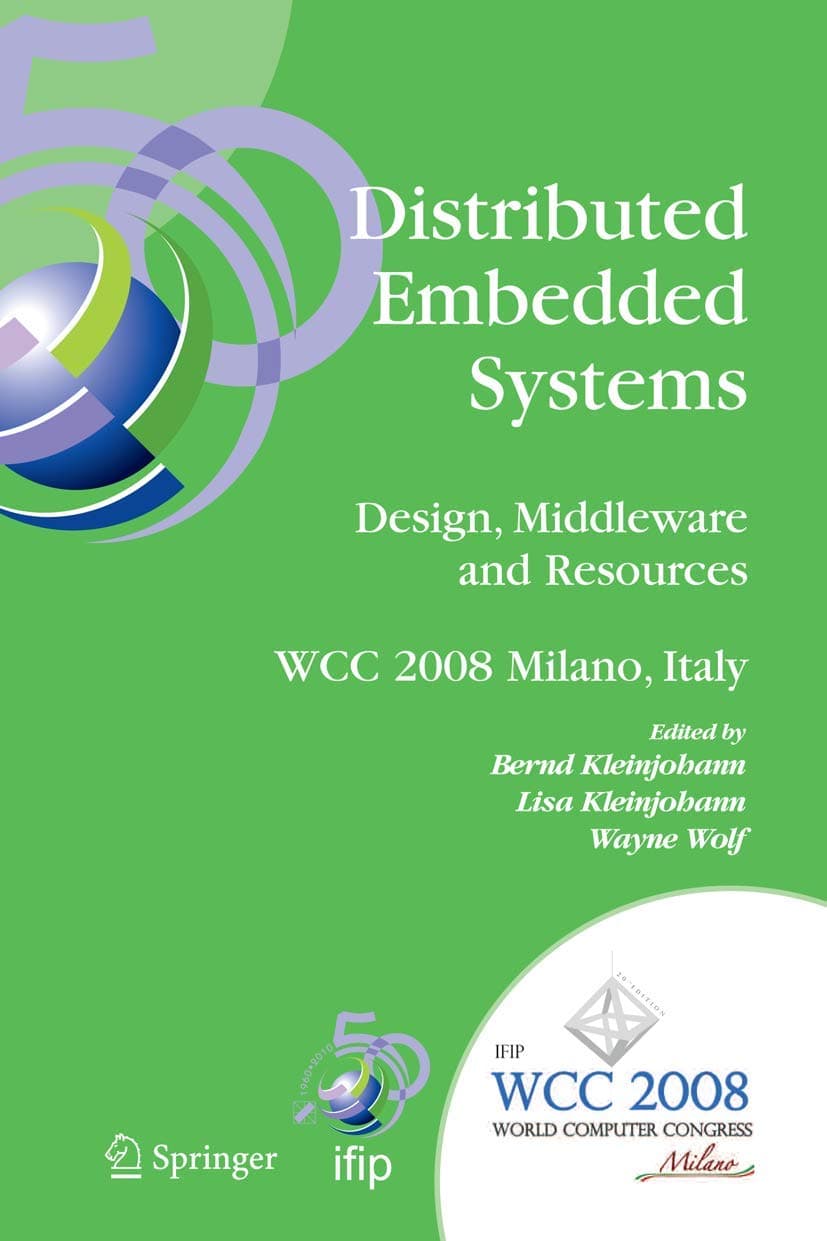 Distributed Embedded Systems: Design, Middleware and Resources: IFIP 20th World Computer Congress, TC10 Working Conference on Distributed and Parallel ... and Communication Technology, 271)