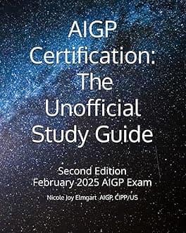 AIGP Certification: The Unofficial Study Guide: 2025 Addition Aligned with the February 2025 AIGP Examination (AIGP Certification Exam Preparation)