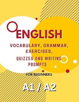 A1 and A2 English Learning book : Vocabulary, Grammar, Exercises, Quizzes and Writing Prompts: Boost Your English Proficiency and Confidence with ... (English Learning Books for Beginners) Paperback – March 4, 2023