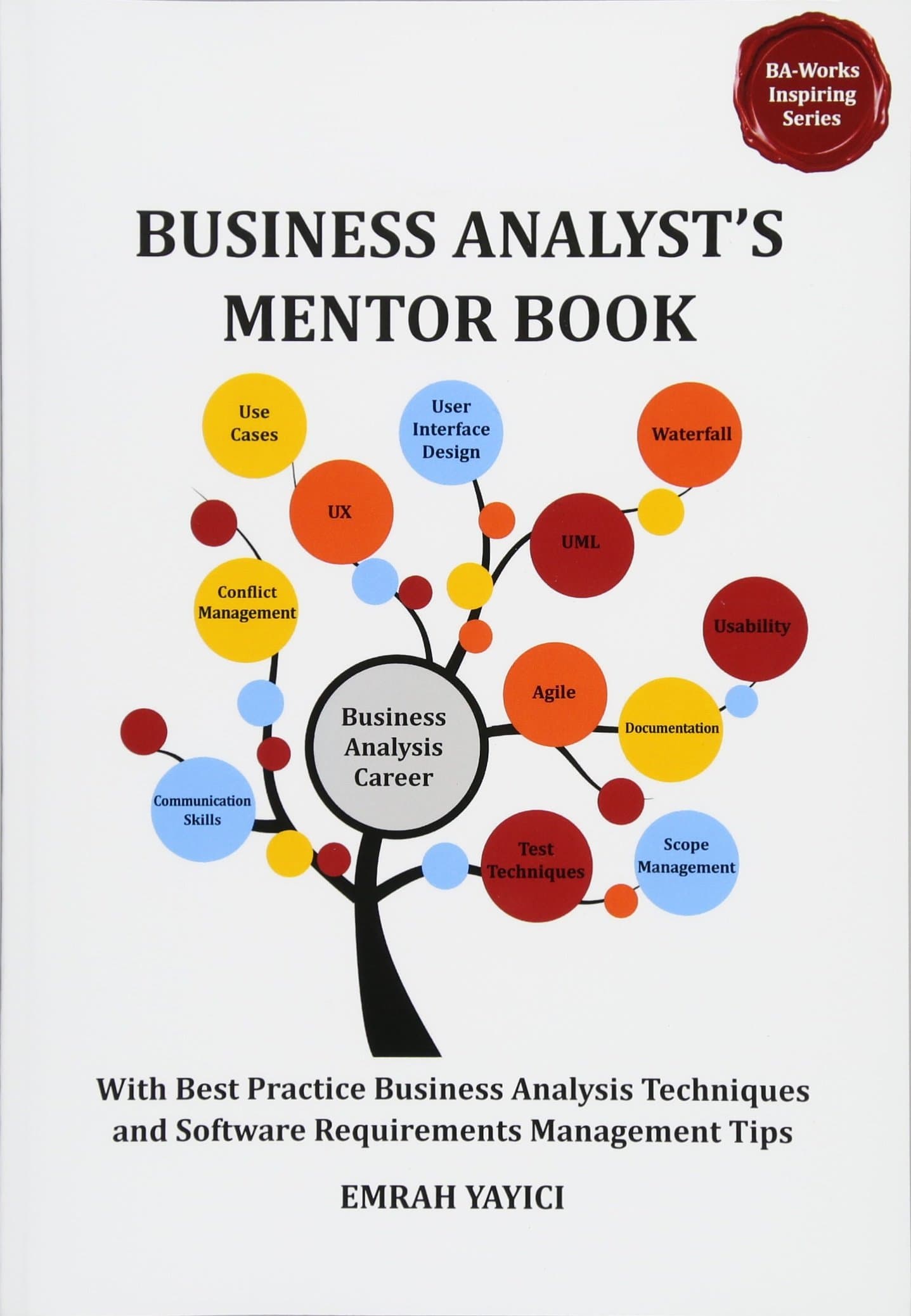 Business Analyst's Mentor Book: With Best Practice Business Analysis Techniques and Software Requirements Management Tips (Ba-works Inspiring) Paperback – December 14, 2011