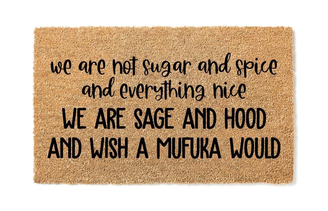 We are Not Sugar and Spice and Everything Nice We are Sage and Hood | Funny Doormat | Go Away Mat | Premium Quality, Thick 100% Coir Coconut Husk Front & Made in The USA - Doormat (16x24)