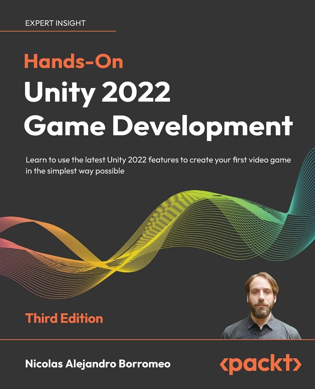 Hands-On Unity 2022 Game Development: Learn to use the latest Unity 2022 features to create your first video game in the simplest way possible