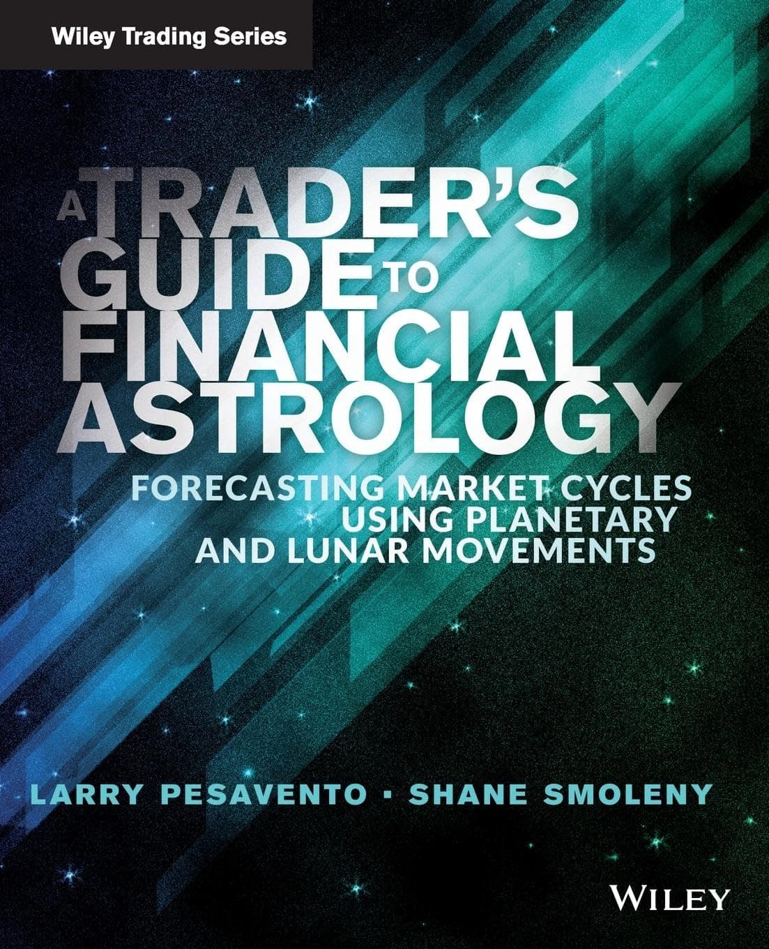 A Trader's Guide to Financial Astrology: Forecasting Market Cycles Using Planetary and Lunar Movements (Wiley Trading) 1st Edition