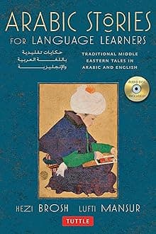 Arabic Stories for Language Learners: Traditional Middle-Eastern Tales in Arabic and English: Traditional Middle Eastern Tales In Arabic and English (Online Included)