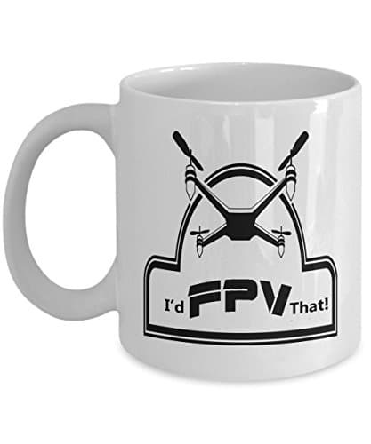I'D FPV THAT COFFEE MUG: Creative Hot Beverage Printed Mugs for Men, Women, Mom and Dad - Cute, Funny, Clever, Unique Specialty Drinkware - Microwave & Dishwasher Safe - Fade Resistant