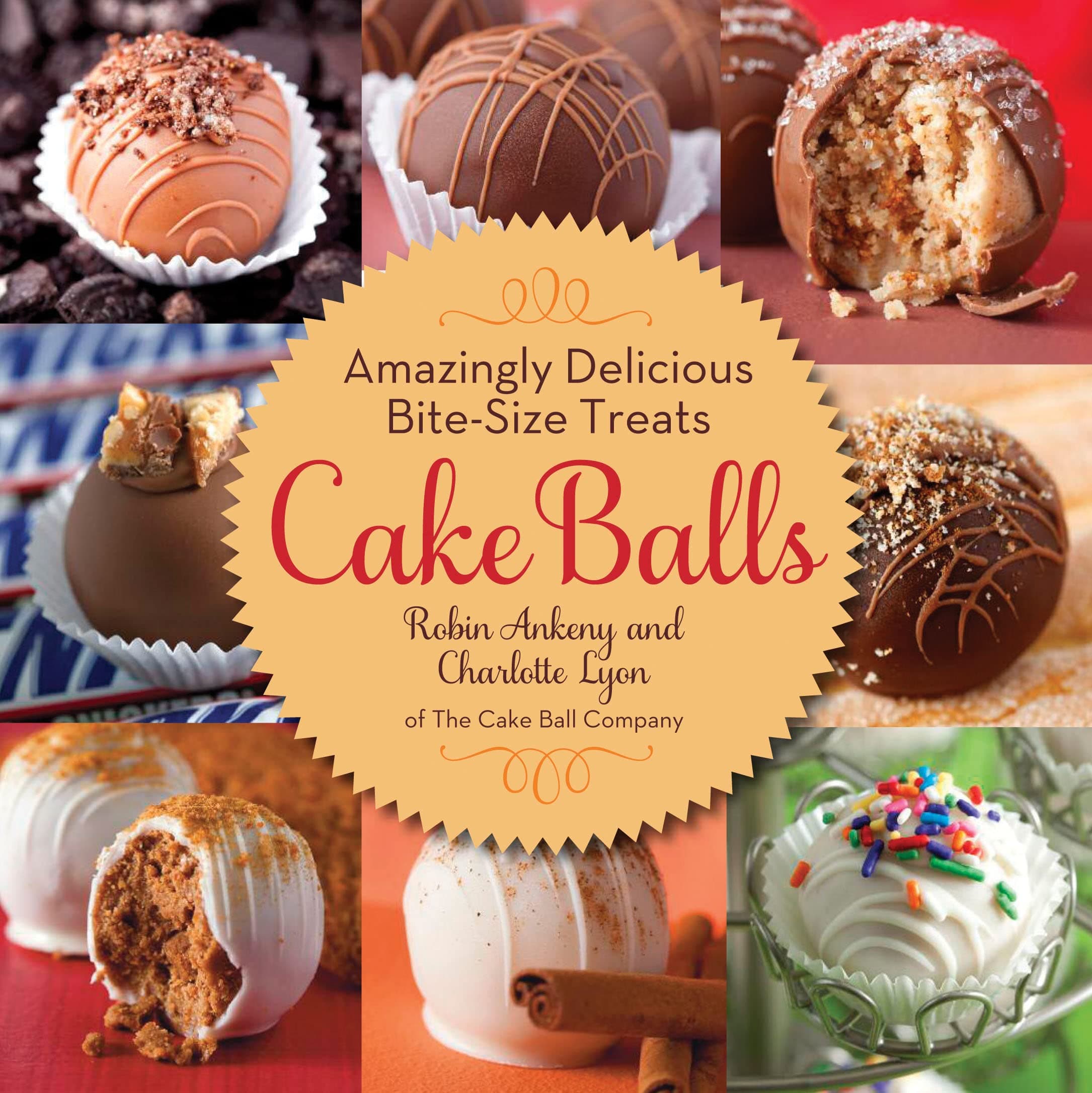 Cake Balls: Amazingly Delicious Bite-Size Treats